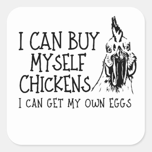 I Can Buy Myself Chickens Buy Myself Chickens Square Sticker
