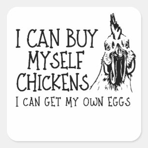 I Can Buy Myself Chickens Buy Myself Chickens Square Sticker