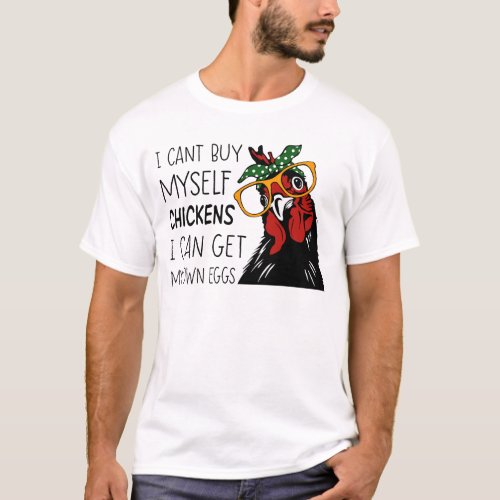 I Can Buy Myself Chickens I Can Get My Own Eggs T_Shirt
