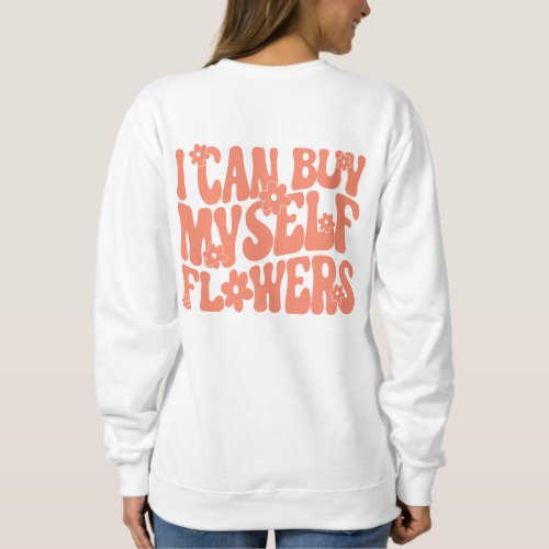 I can buy myself flowers hoodies