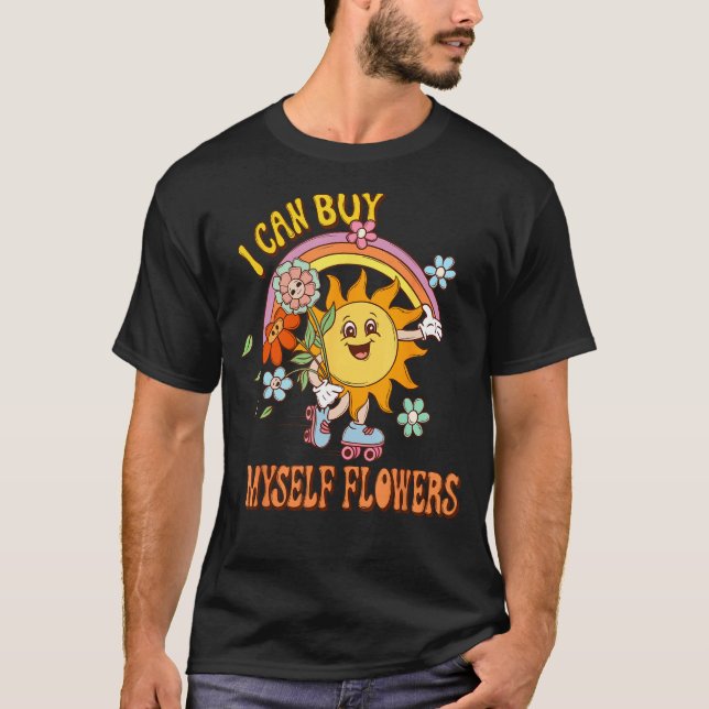 I Can Buy Myself Flowers  Self Love Valentine s Da T-Shirt (Front)