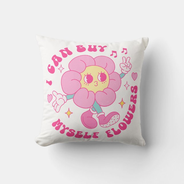 I Can Buy Myself Flowers Throw Pillow (Front)
