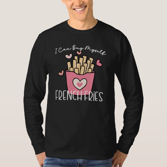 I Can Buy Myself French Fries Anti Valentine Sarca T-Shirt (Front)
