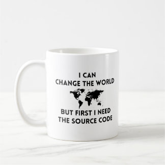 I Can Change The World But First I Need The Source Coffee Mug