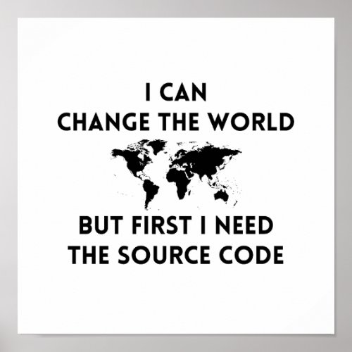 I Can Change The World But First I Need The Source Poster