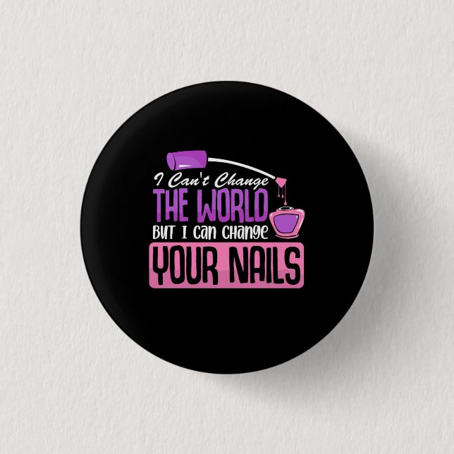 I Can Change Your Nails Button (Front)