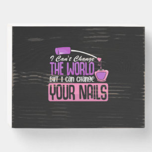 I Can Change Your Nails Wooden Box Sign