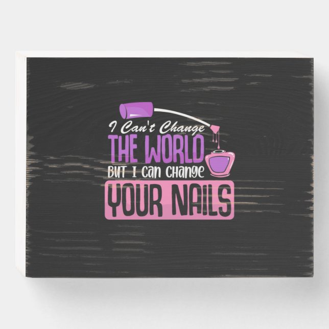 I Can Change Your Nails Wooden Box Sign (Front Horizontal)