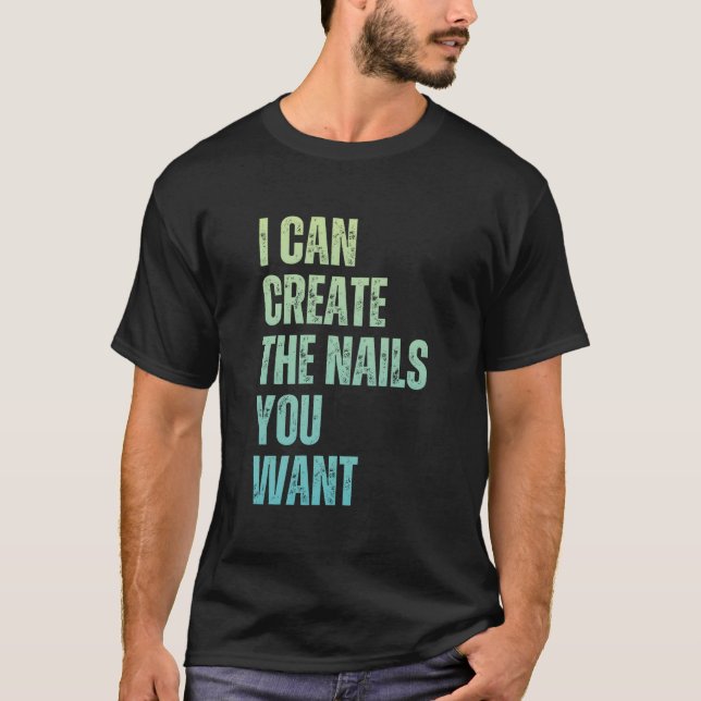 I Can Create The Nails You Want Icurist T-Shirt (Front)
