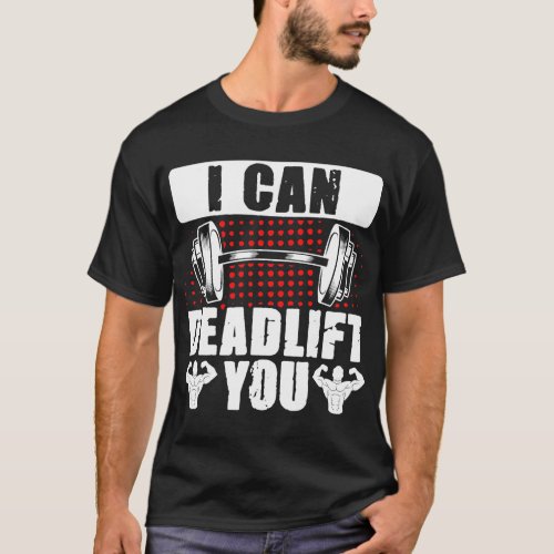 I Can Deadlift You Deadlifting Powerlifting Gym De T_Shirt