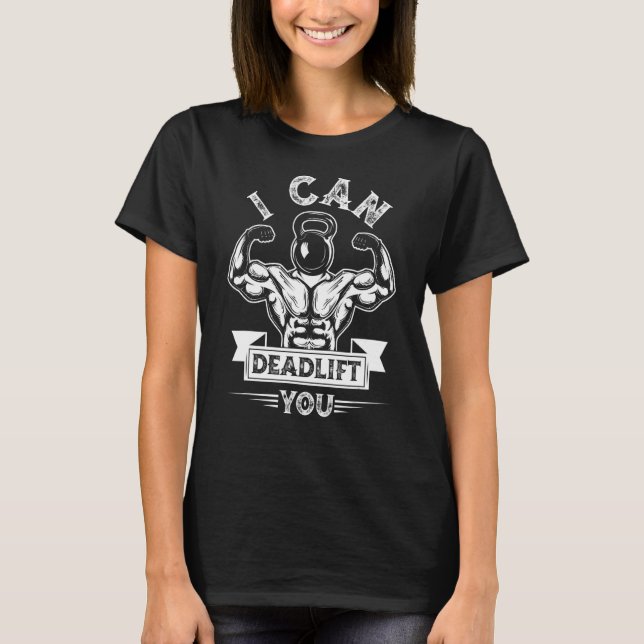 I Can Deadlift You Weightlifting Bodybuilding Dead T-Shirt (Front)