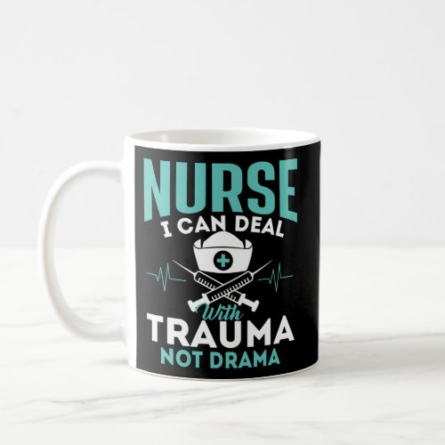 I Can Deal With Trauma Not Drama Nurse Nursing Coffee Mug