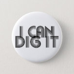 I Can Dig It Button at Zazzle