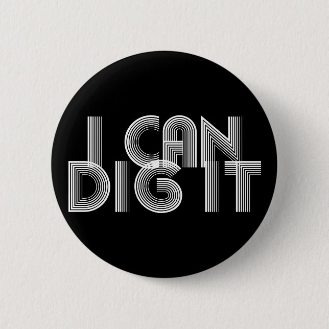 I Can Dig It Button (Front)
