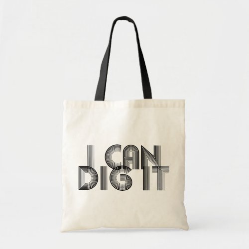 I Can Dig It Tote Bag