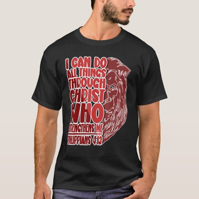I Can Do All Great Things Through Christ Who Stren T-Shirt (Front)