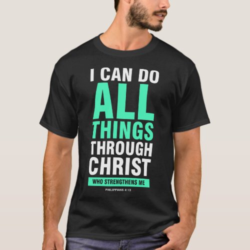 I can do all things through christ bible verse T_Shirt