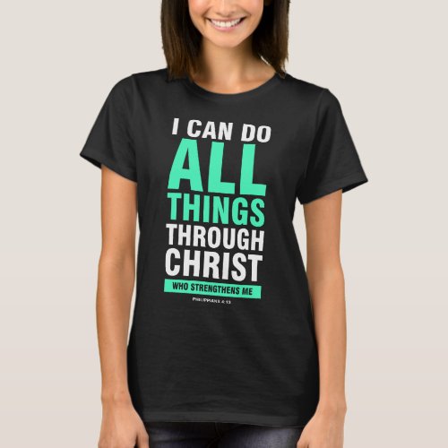 I can do all things through christ bible verse T_Shirt