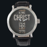I Can Do All Things Through Christ Bible Verse Watch<br><div class="desc">"I can do all things through christ who strengthens me" Philippians 4:13. Bible verse.</div>