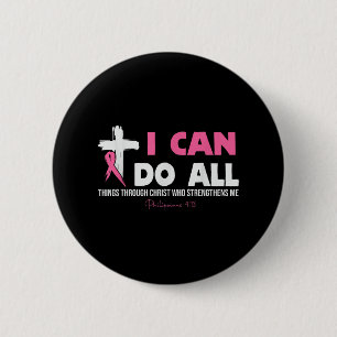 I Can Do All Things Through Christ Breast Cancer A Button