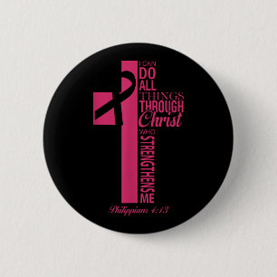 I Can Do All Things Through Christ Breast Cancer A Button