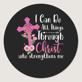 I Can Do All Things Through Christ Breast Cancer A Classic Round Sticker