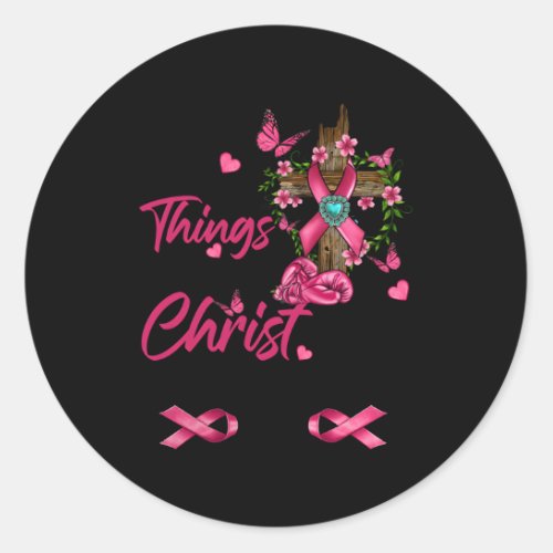 I Can Do All Things Through Christ Breast Cancer A Classic Round Sticker