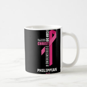 I Can Do All Things Through Christ Breast Cancer A Coffee Mug