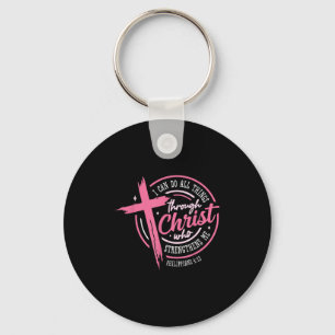 I Can Do All Things Through Christ Breast Cancer A Keychain