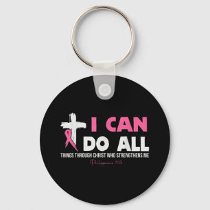 I Can Do All Things Through Christ Breast Cancer A Keychain