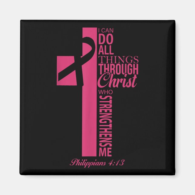 I Can Do All Things Through Christ Breast Cancer A Magnet (Front)
