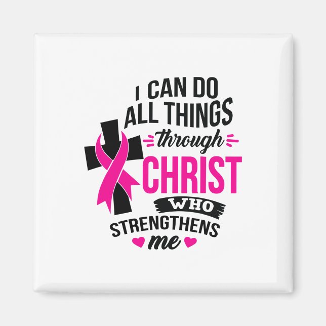 I Can Do All Things Through Christ Breast Cancer A Magnet (Front)