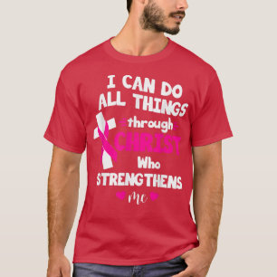 I Can Do All Things Through Christ Breast Cancer A T-Shirt