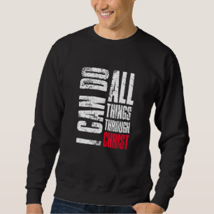 I Can Do All Things Through Christ Christian  Fait Sweatshirt