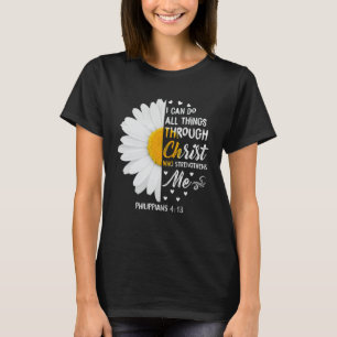 I Can Do All Things Through Christ - Daisy Flower T-Shirt