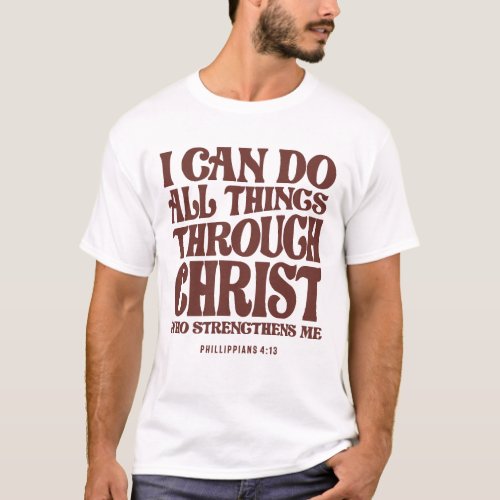 I Can Do All Things Through Christ Philippians 4 T_Shirt