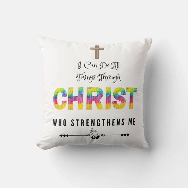 I can do all things  Through Christ Who STrenghten Throw Pillow (Front)