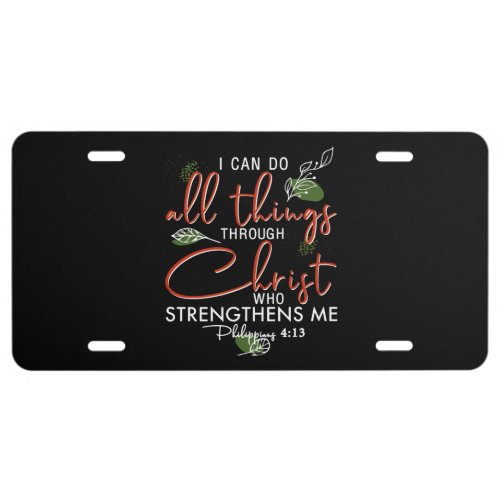 I Can Do All Things Through Christ Who Strengthens License Plate