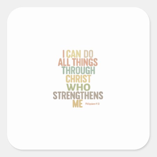 I Can Do All Things Through Christ Who Strengthens Square Sticker