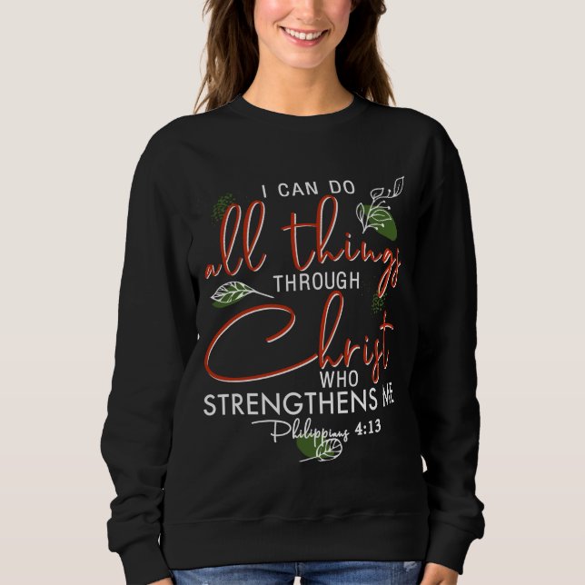 I Can Do All Things Through Christ Who Strengthens Sweatshirt (Front)