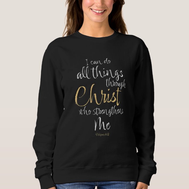 I Can Do All Things Through Christ Who Strengthens Sweatshirt (Front)