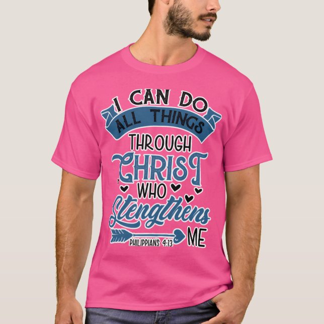 I Can Do All Things Through Christ Who T-Shirt (Front)
