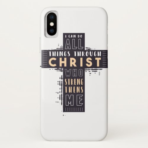 I Can Do All Things Through Jesus Christ Who Stren iPhone X Case