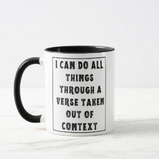 i Can Do All Things, Verse Taken Out of Context Mug