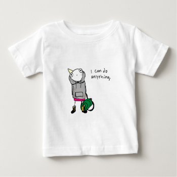 I Can Do Anything. Baby T-shirt by ickybana5 at Zazzle