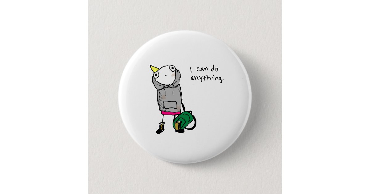 I can do anything. button | Zazzle