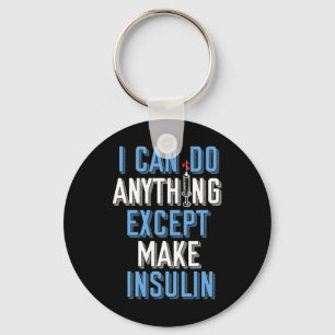 I Can Do Anything Except Insulin Type 1 Diabetes A Keychain