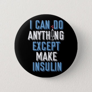 I Can Do Anything Except Insulin Type 1 Diabetes Button