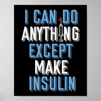 I Can Do Anything Except Insulin Type 1 Diabetes Poster