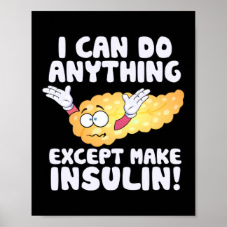 I Can Do Anything Except Insulin Type 1 Diabetes Poster